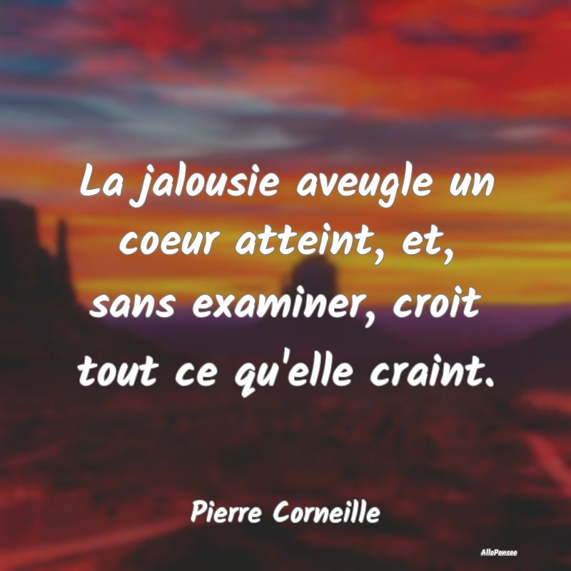 La jalousie aveugle un coeur atteint, et, sans exa... La jalousie aveugle un coeur atteint, et, sans exa...