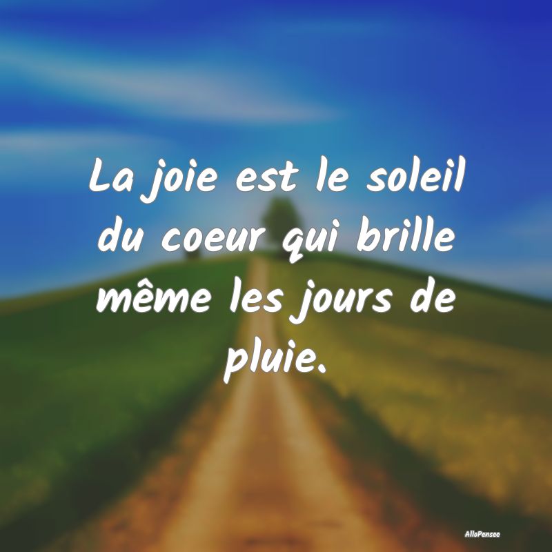 La joie est le soleil du coeur qui brille même le...