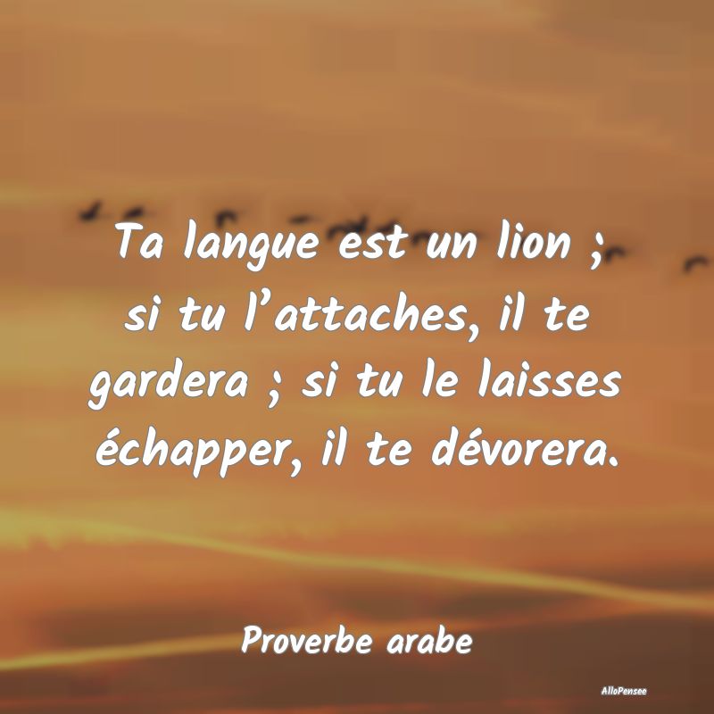 Ta langue est un lion ; si tu l’attaches, il te ...