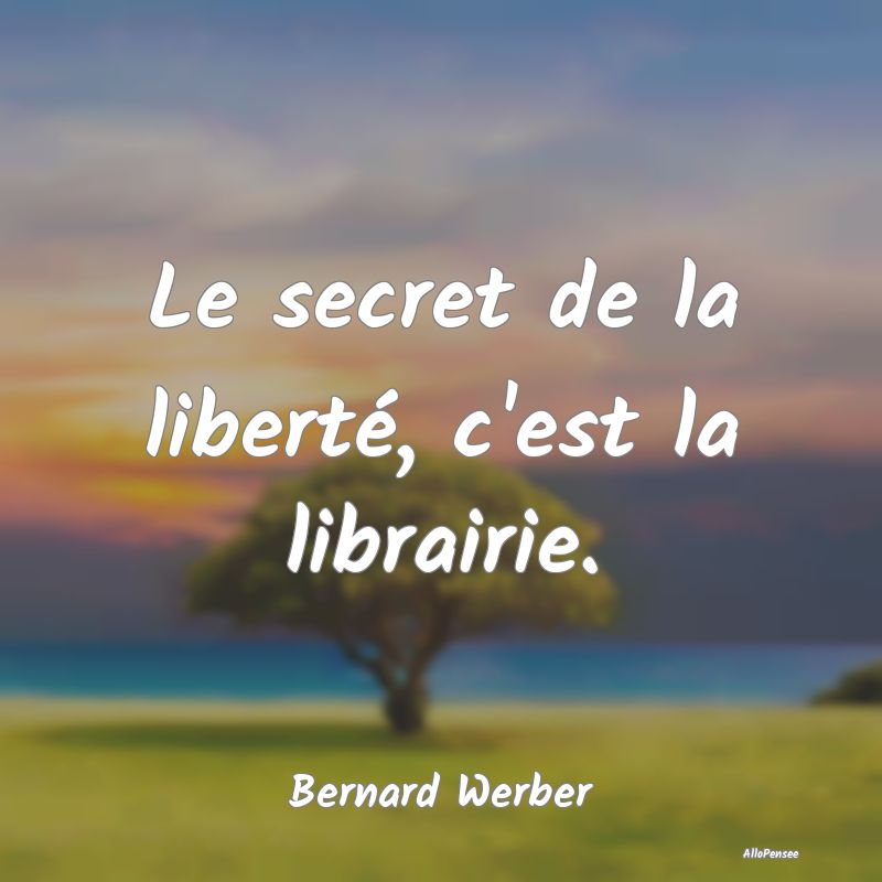 Le secret de la liberté, c'est la librairie....