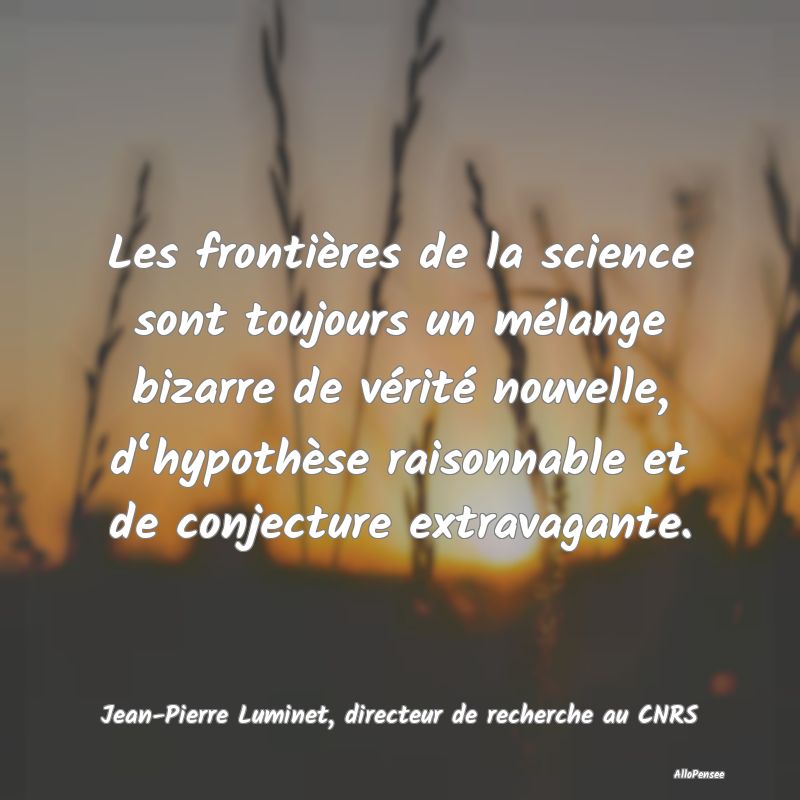 Les frontières de la science sont toujours un mé...