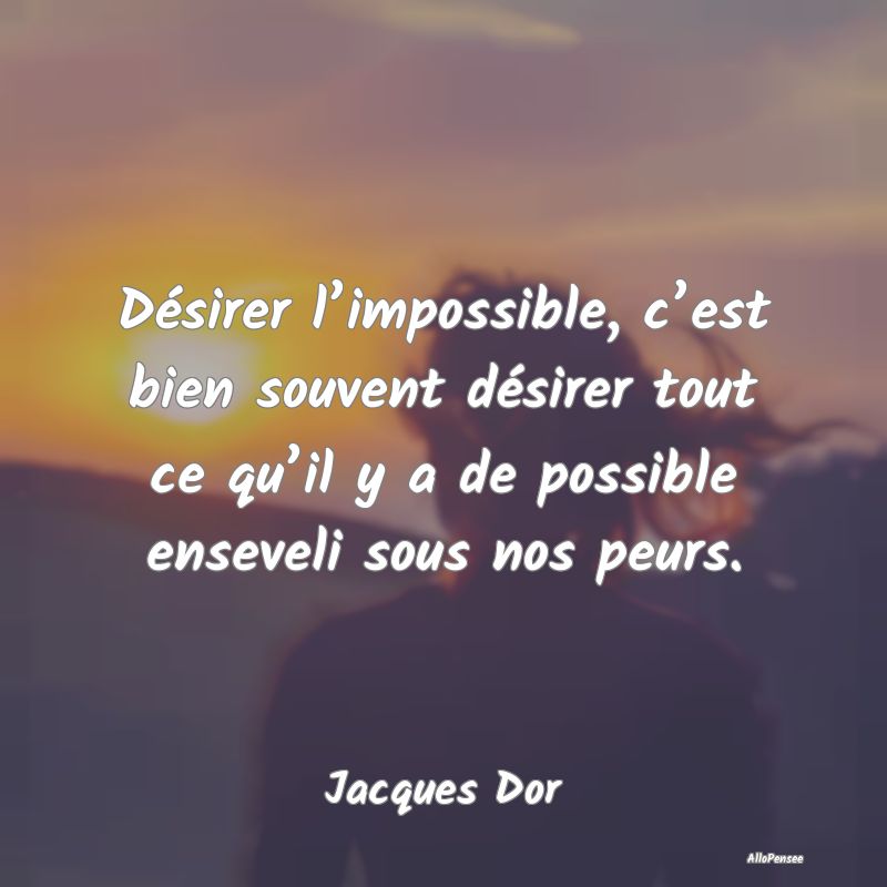 Désirer l’impossible, c’est bien souvent dés...