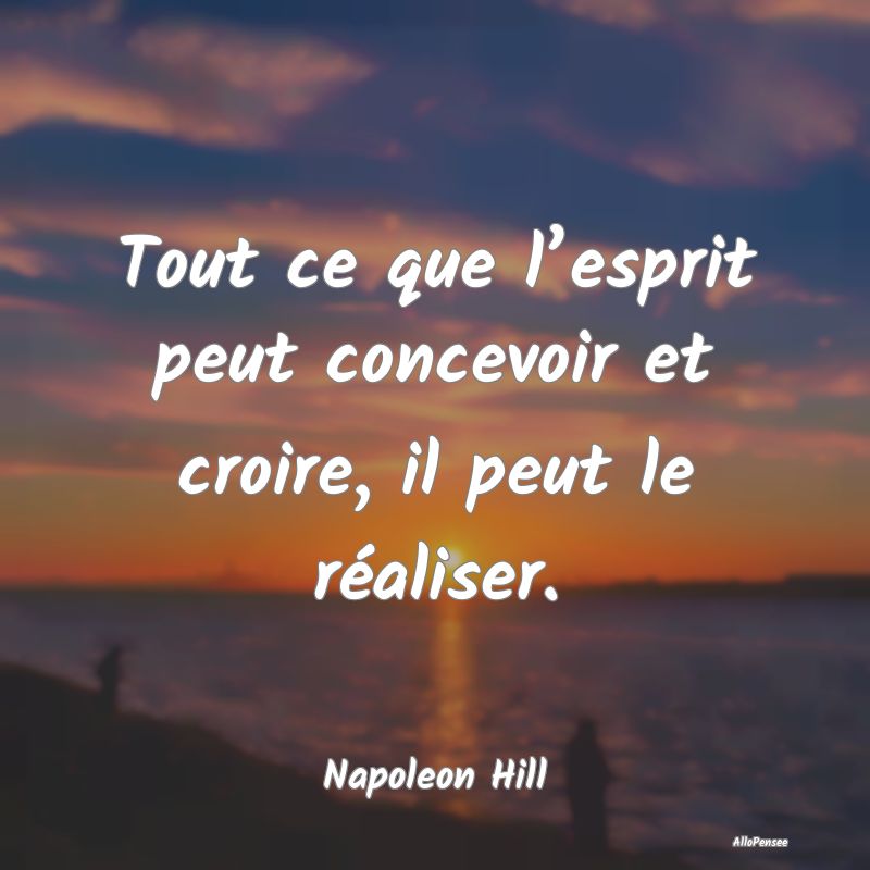 Citation de Motivation - Tout ce que l’esprit peut concevoir et croire, i... Citation de Motivation - Tout ce que l’esprit peut concevoir et croire, i...