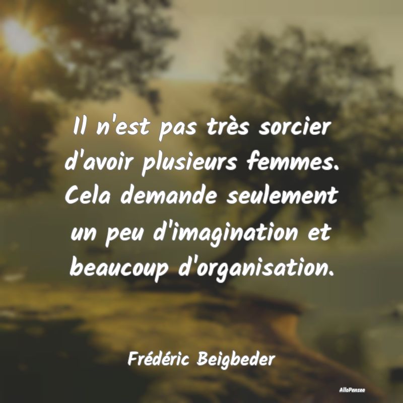 Il n'est pas très sorcier d'avoir plusieurs femme...