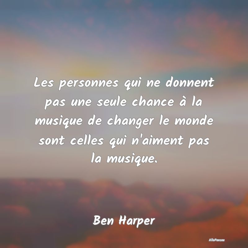 Les personnes qui ne donnent pas une seule chance ...