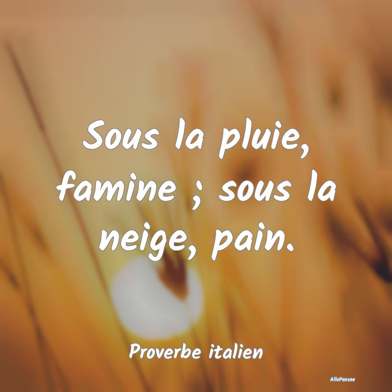 Sous la pluie, famine ; sous la neige, pain....