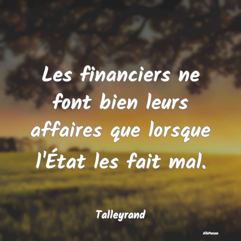 Les financiers ne font bien leurs affaires que lor...