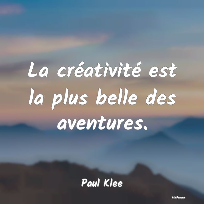 La créativité est la plus belle des aventures....