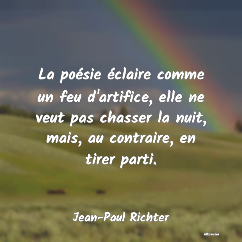 La poésie éclaire comme un feu d'artifice, elle ...