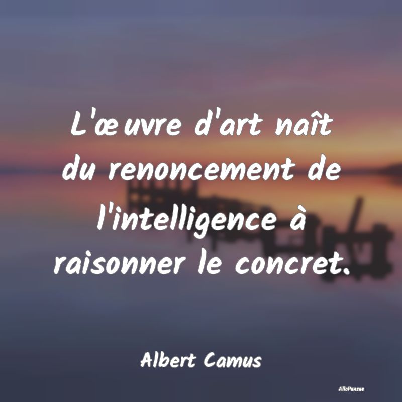L'œuvre d'art naît du renoncement de l'intellige... L'œuvre d'art naît du renoncement de l'intellige...