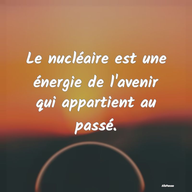 Le nucléaire est une énergie de l'avenir qui app...