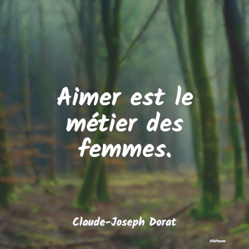 Aimer est le métier des femmes....