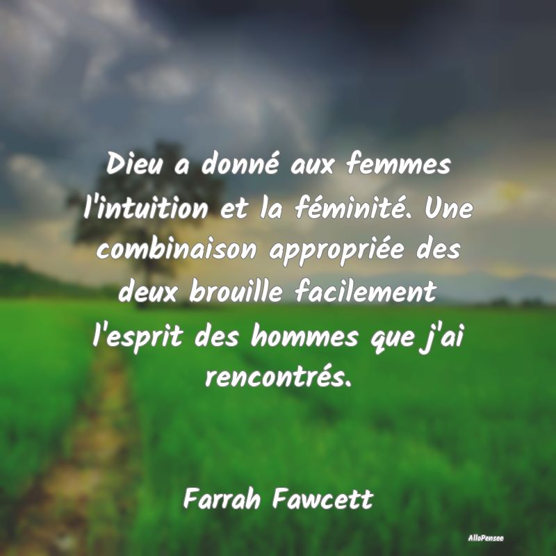 Dieu a donné aux femmes l'intuition et la fémini...