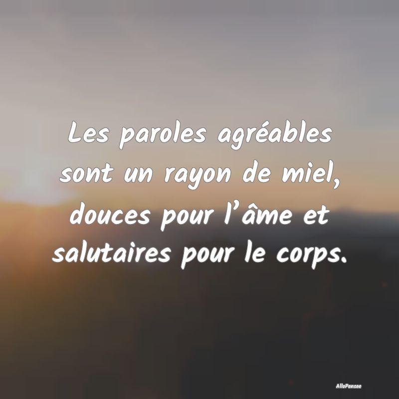 Les paroles agréables sont un rayon de miel, douc...