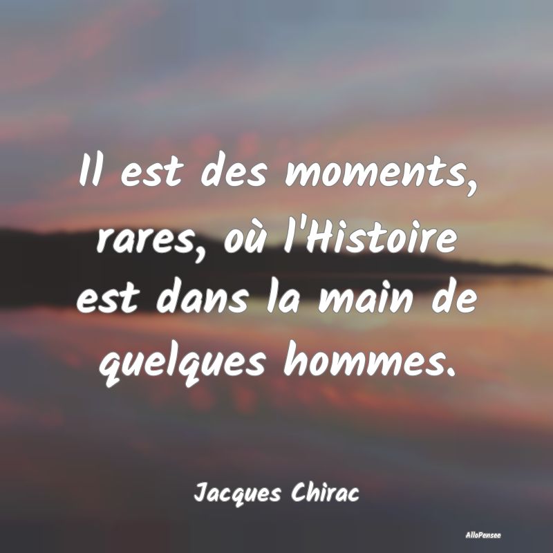 Il est des moments, rares, où l'Histoire est dans...