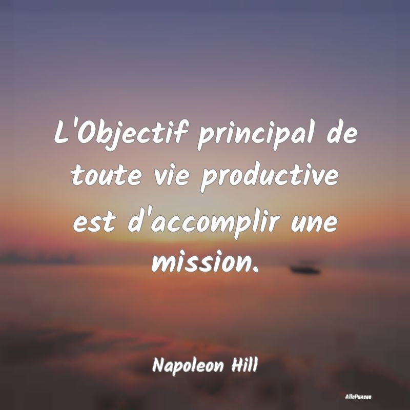 L'Objectif principal de toute vie productive est d...