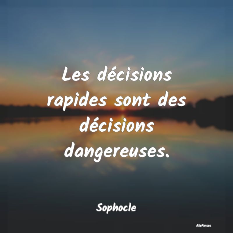 Les décisions rapides sont des décisions dangere...