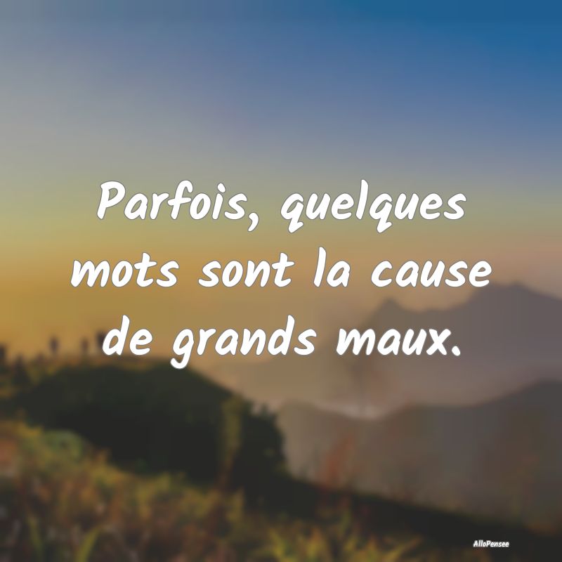 Parfois, quelques mots sont la cause de grands mau...