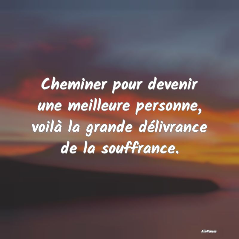 Cheminer pour devenir une meilleure personne, voil...