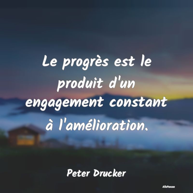Le progrès est le produit d'un engagement constan...