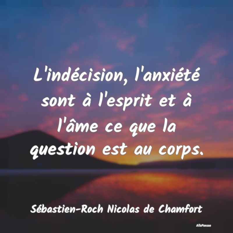 L'indécision, l'anxiété sont à l'esprit et à ...