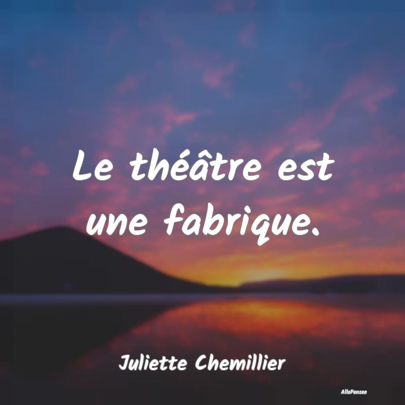 Le théâtre est une fabrique....