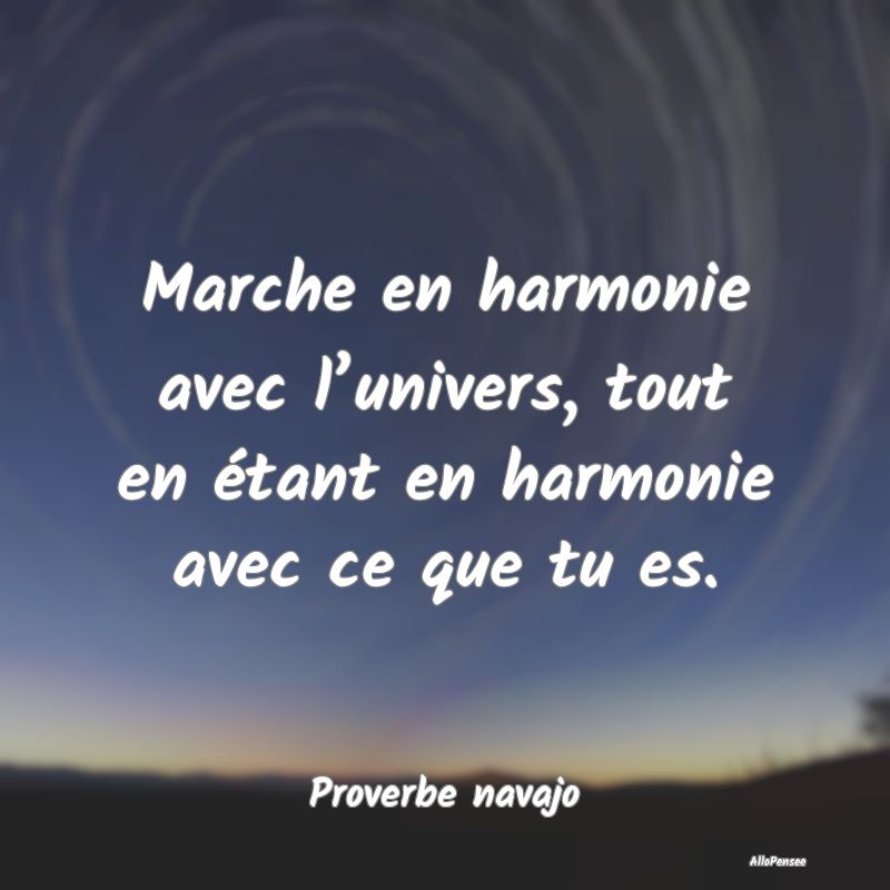 Citation Harmonie - Marche en harmonie avec l’univers, tout en étan...