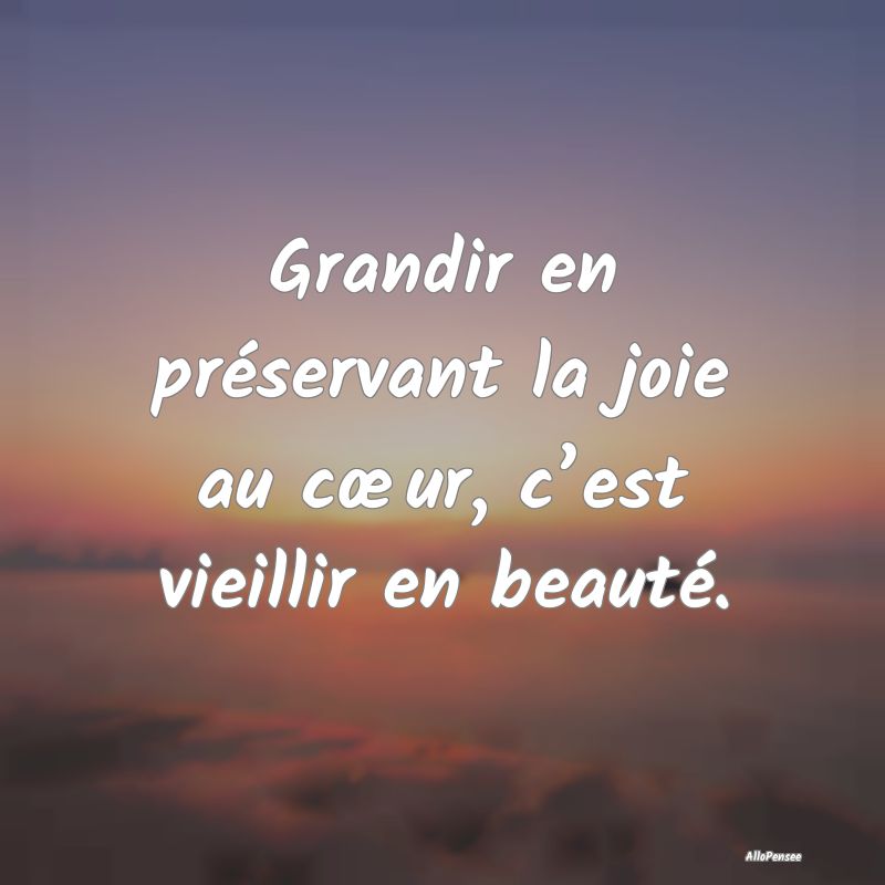 Grandir en préservant la joie au cœur, c’est v...