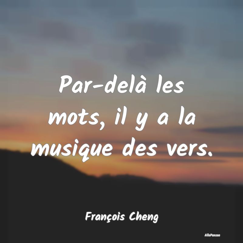 Par-delà les mots, il y a la musique des vers....