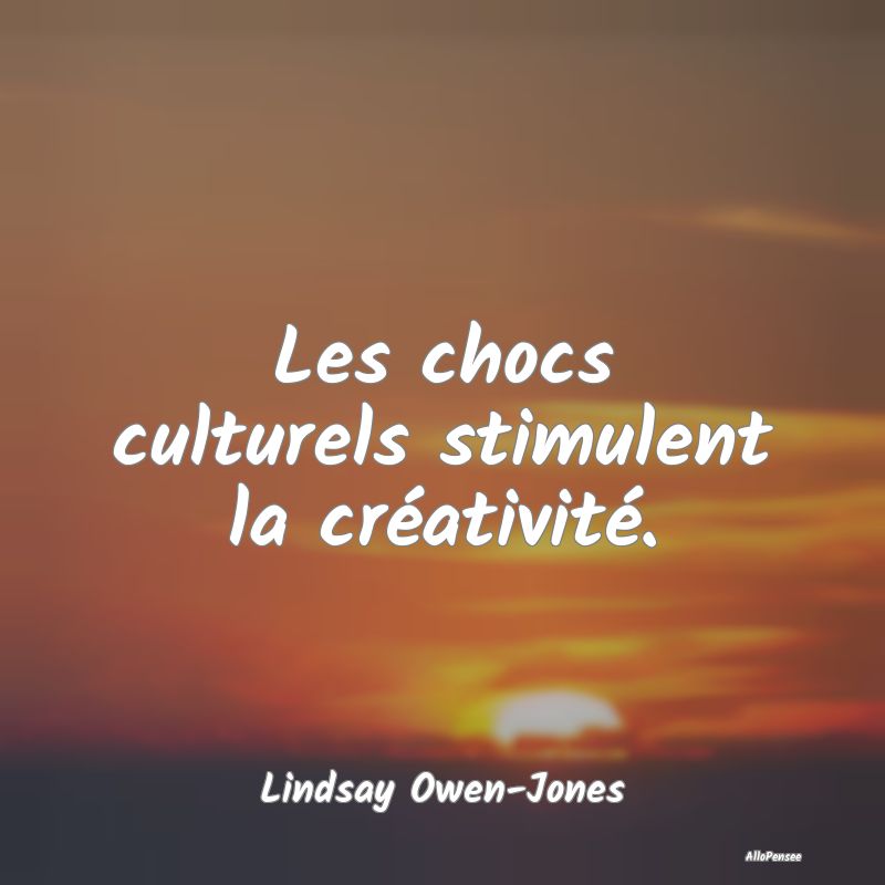 Les chocs culturels stimulent la créativité....