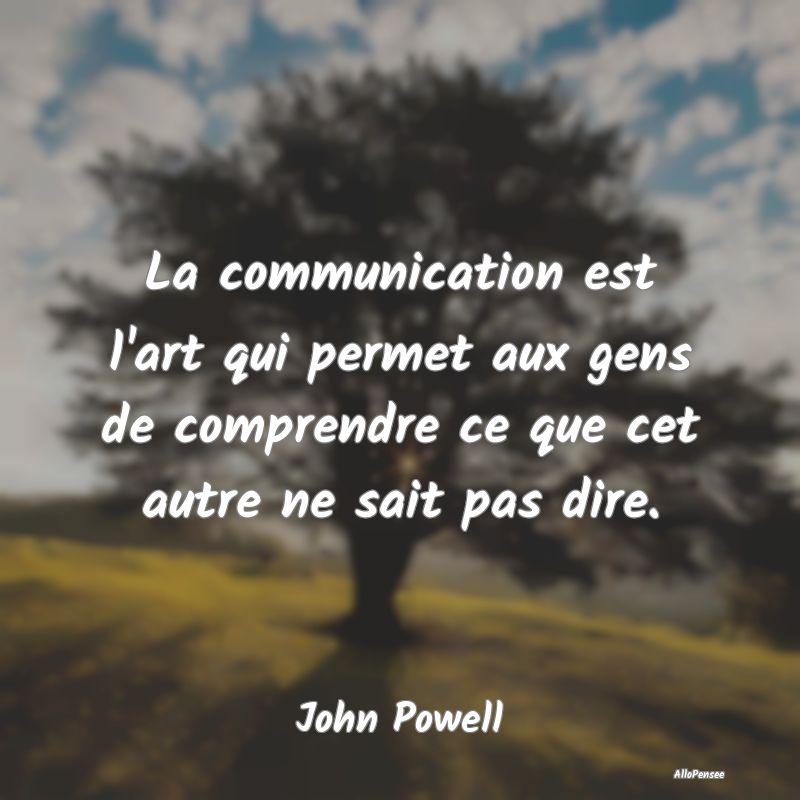La communication est l'art qui permet aux gens de ...