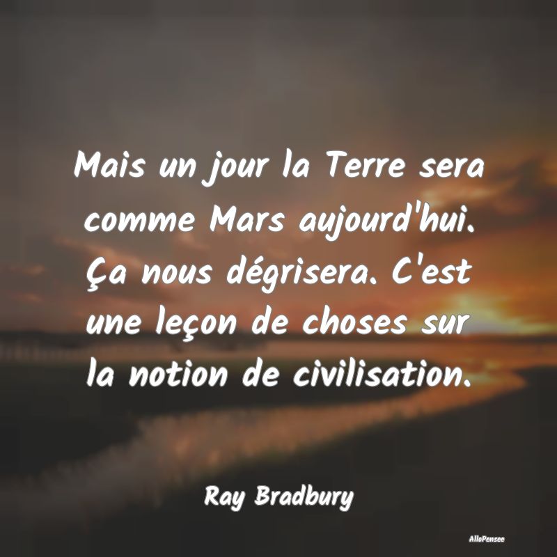 Mais un jour la Terre sera comme Mars aujourd'hui....