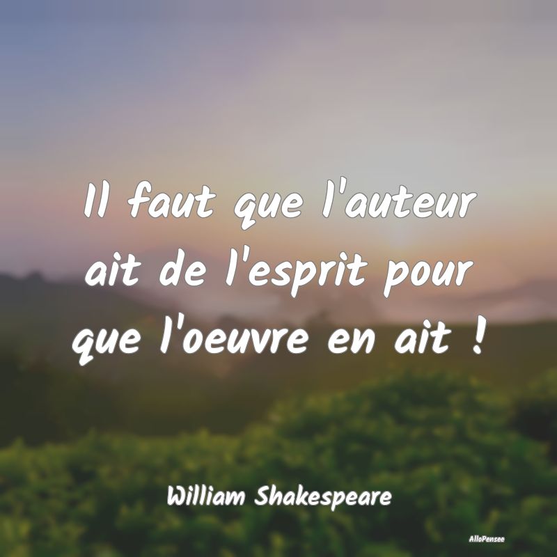 Il faut que l'auteur ait de l'esprit pour que l'oe... Il faut que l'auteur ait de l'esprit pour que l'oe...
