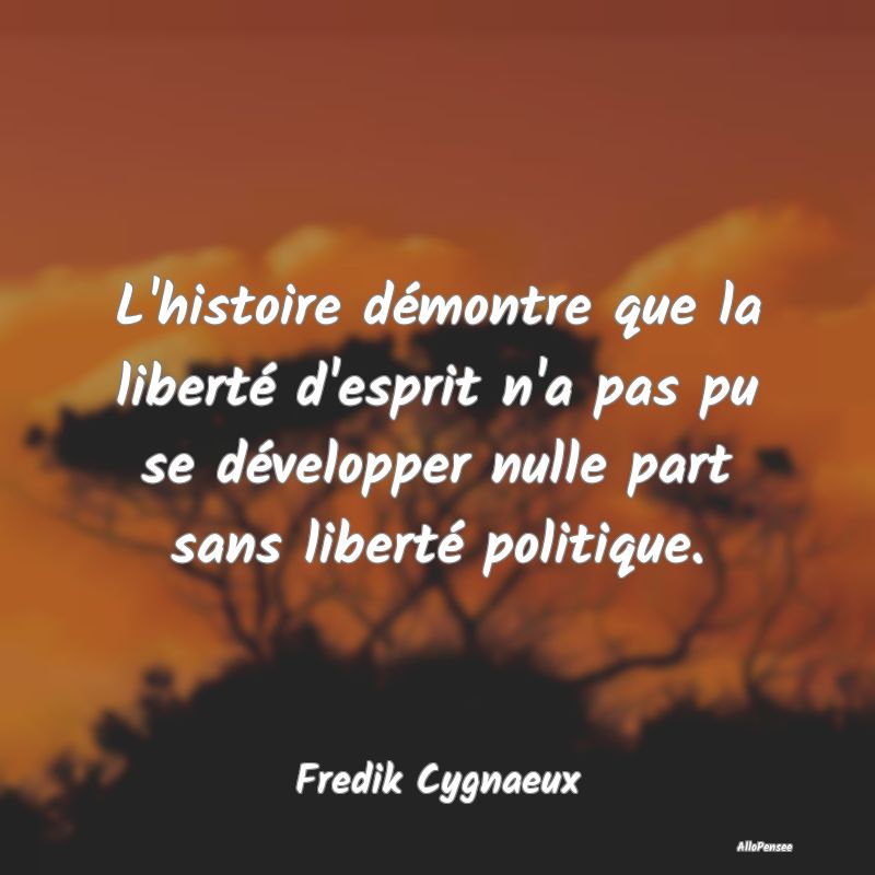 L'histoire démontre que la liberté d'esprit n'a ...