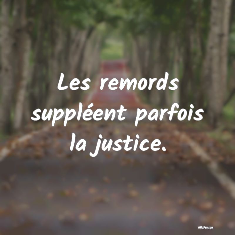 Citation Remords - Les remords suppléent parfois la justice....