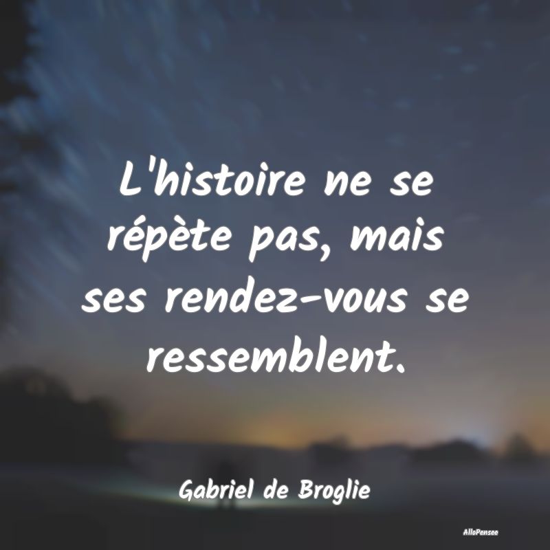 Citation Histoire - L'histoire ne se répète pas, mais ses rendez-vou...