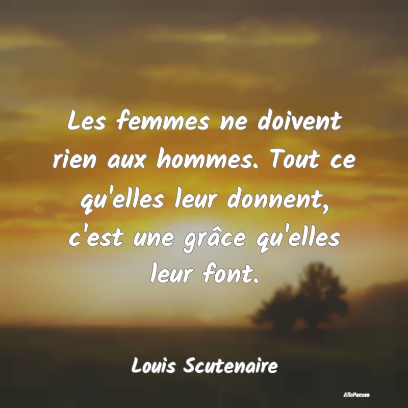 Les femmes ne doivent rien aux hommes. Tout ce qu'...