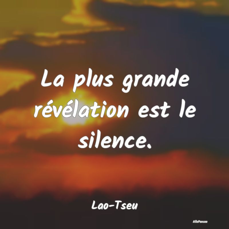 La plus grande révélation est le silence....