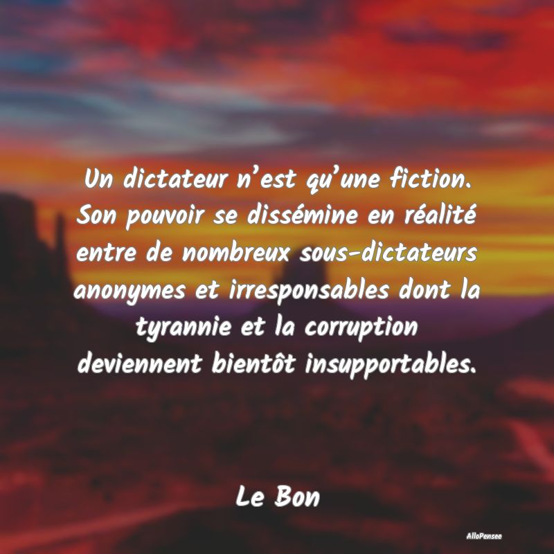 Un dictateur n’est qu’une fiction. Son pouvoir...