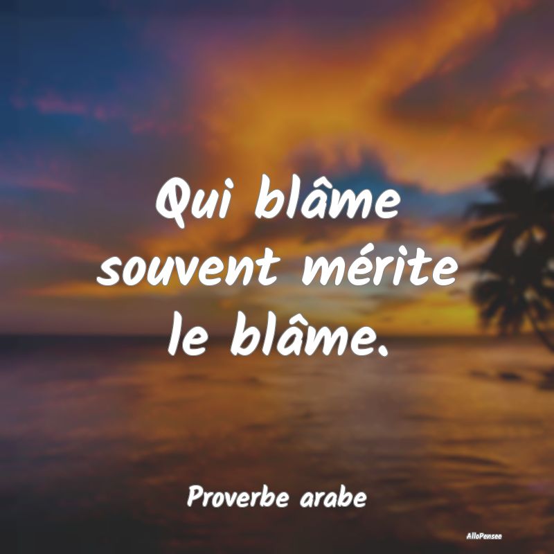 Citation Blâme - Qui blâme souvent mérite le blâme....