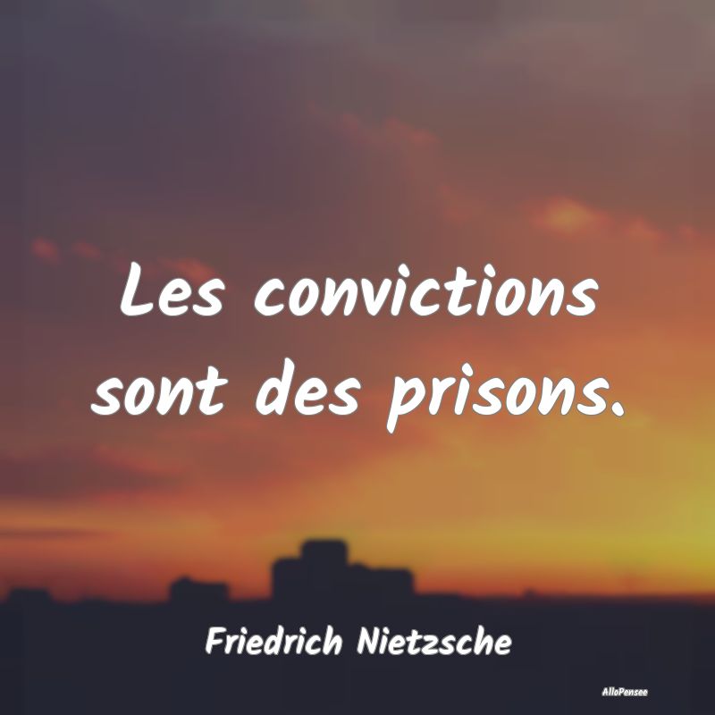 Citation Convictions - Les convictions sont des prisons....