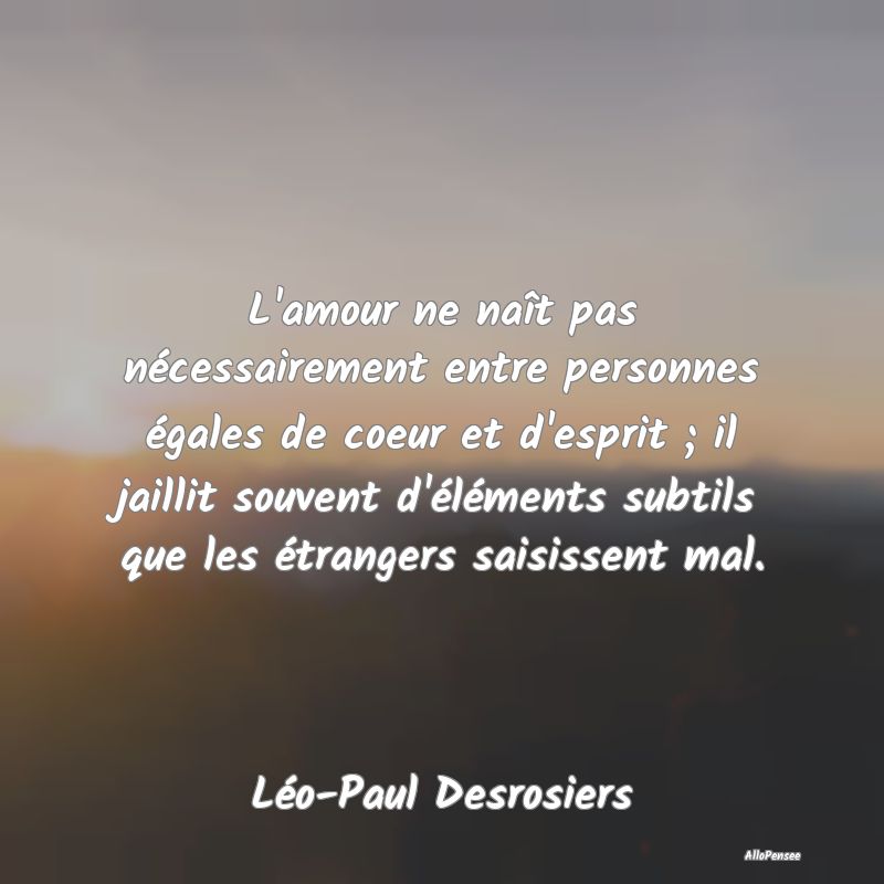 L'amour ne naît pas nécessairement entre personn...