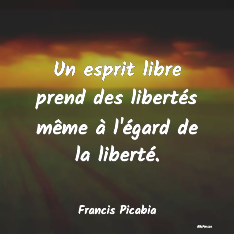 Un esprit libre prend des libertés même à l'ég...