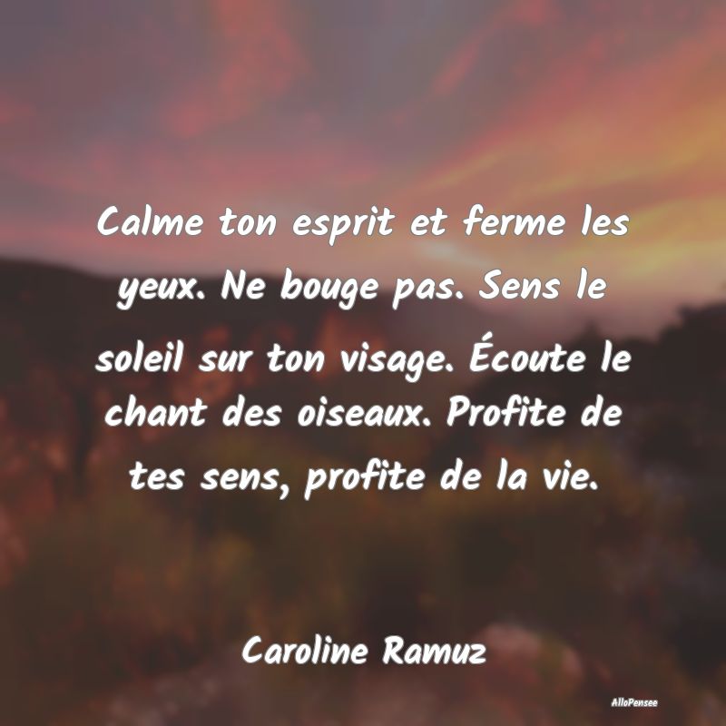 Calme ton esprit et ferme les yeux. Ne bouge pas. ...