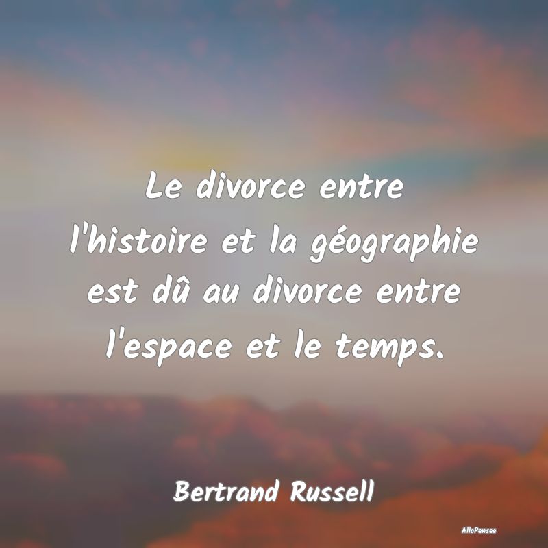 Le divorce entre l'histoire et la géographie est ...