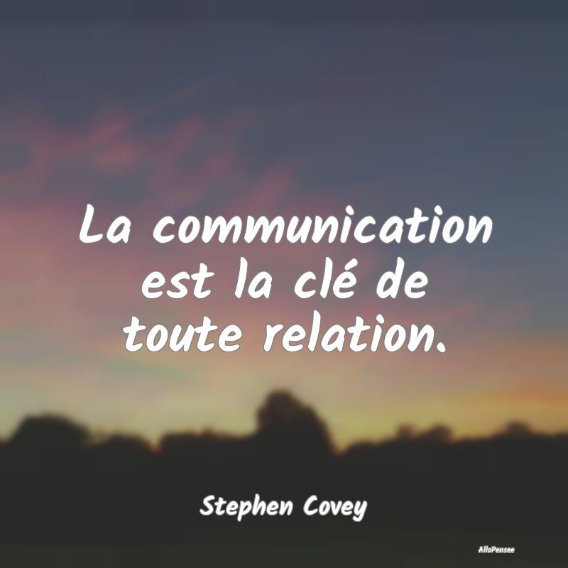 La communication est la clé de toute relation....