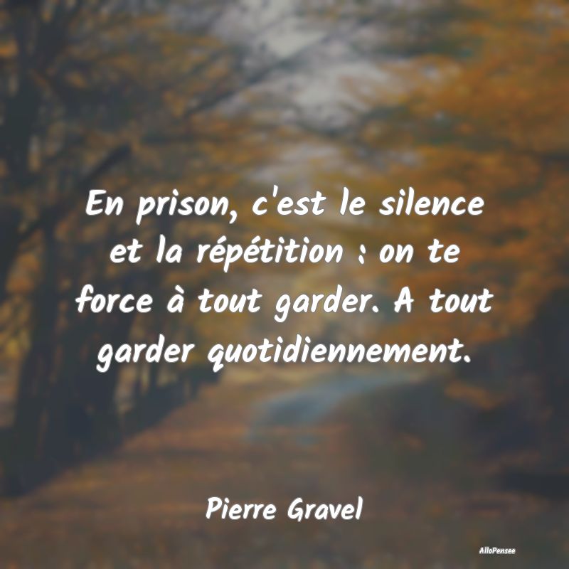 En prison, c'est le silence et la répétition : o... En prison, c'est le silence et la répétition : o...