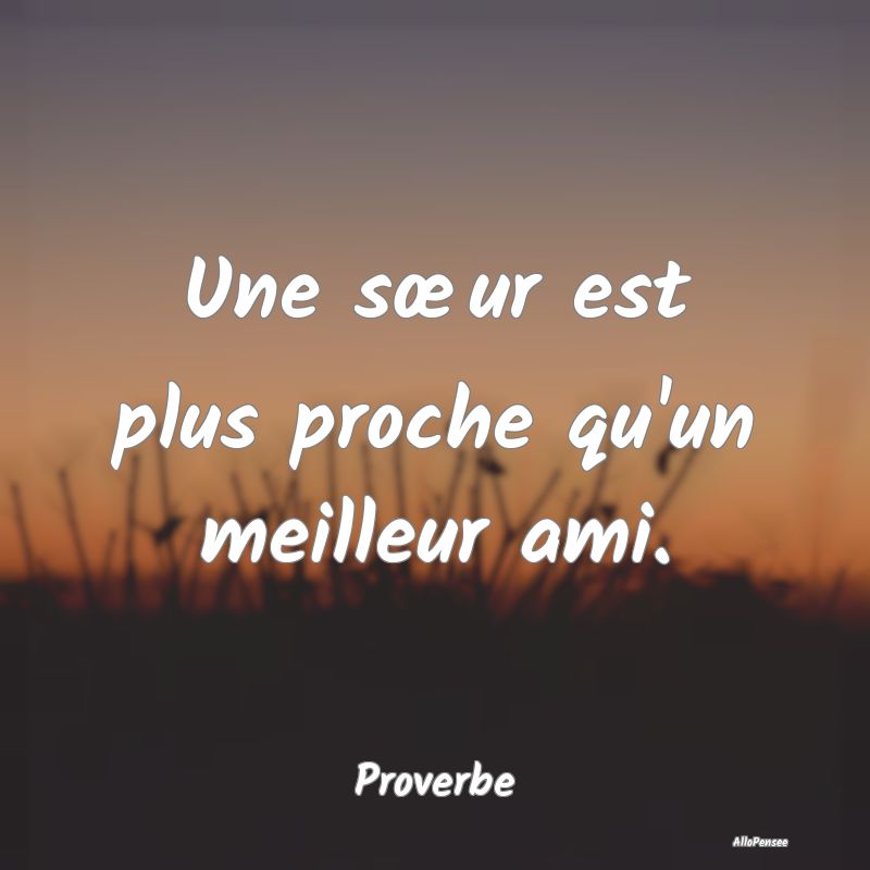 Une sœur est plus proche qu'un meilleur ami....