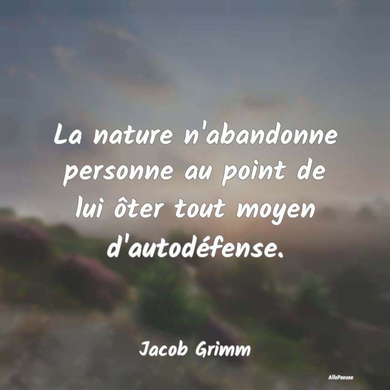 La nature n'abandonne personne au point de lui ôt...