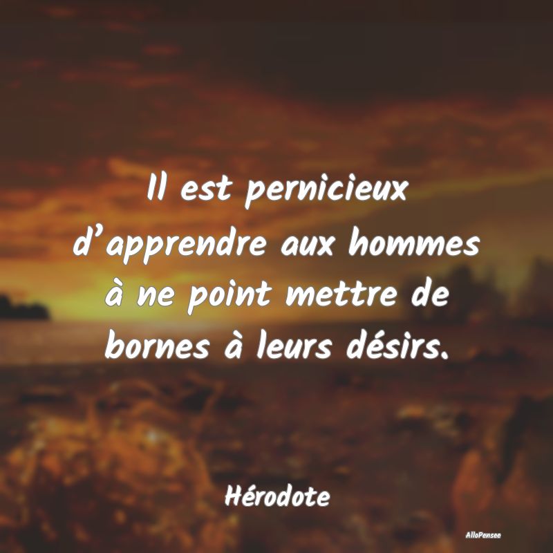 Il est pernicieux d’apprendre aux hommes à ne p...